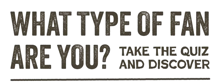 What type of fan are you? Take the quiz and discover.